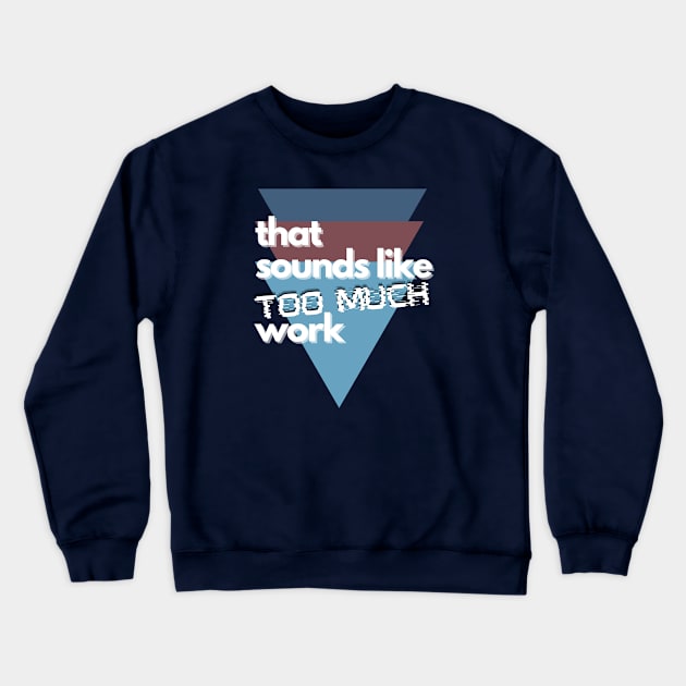 That Sounds Like Too Much Work - Glitch Triangles Dusty Blues Crewneck Sweatshirt by v_art9